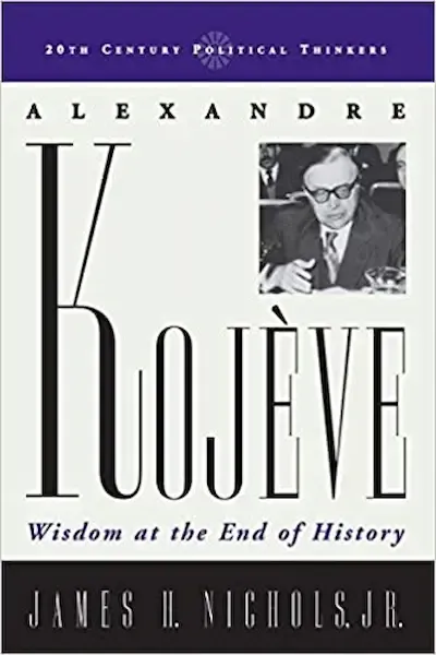 Alexandre Kojève: Wisdom at the End of History Book Cover — Recommendations