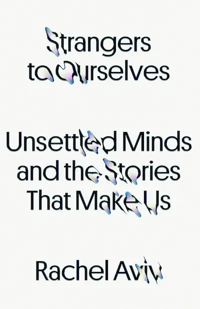 Strangers to Ourselves: Unsettled Minds and the Stories That Make Us Book Cover — Recommendations