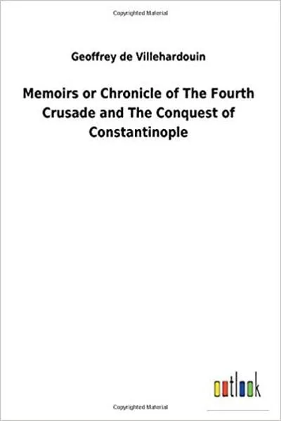 Memoirs or Chronicle of the Fourth Crusade and the Conquest of Constantinople Book Cover — Recommendations